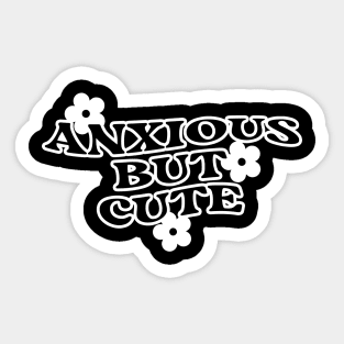 Anxious But Cute Funny Saying Quote Inspirational Feminist Message Graphic Groovy Tees Sticker